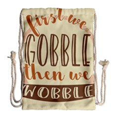 First We Gobble Then We Wobble  Drawstring Bag (large) by CraftyLittleNodes