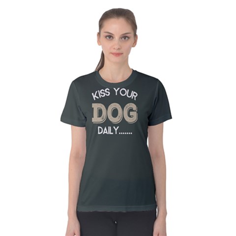 Kiss Your Dog Daily - Women s Cotton Tee by FunnySaying