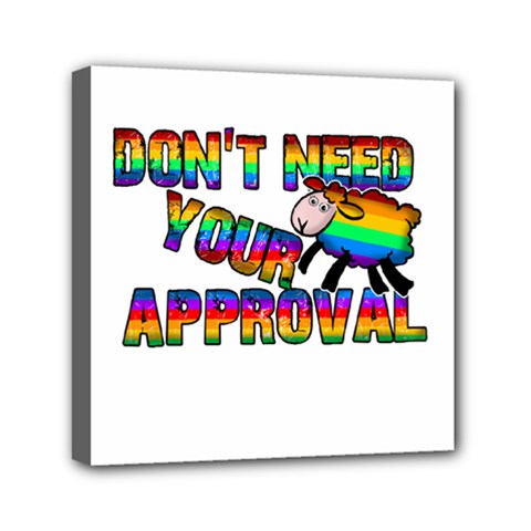 Dont Need Your Approval Mini Canvas 6  X 6  by Valentinaart