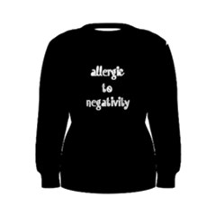 Allergic To Negativity Women s Sweatshirt by myuique