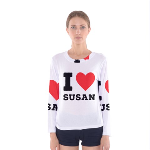 I Love Susan Women s Long Sleeve Tee by ilovewhateva