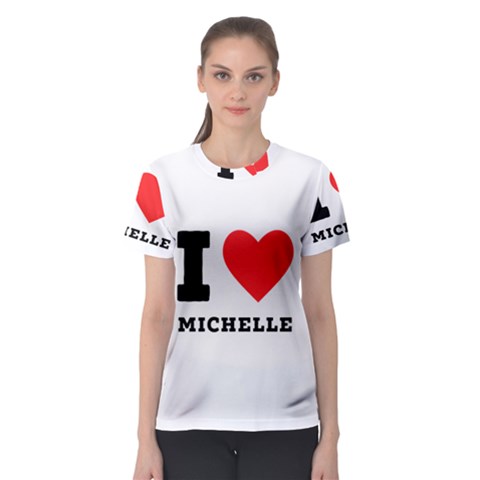 I Love Michelle Women s Sport Mesh Tee by ilovewhateva