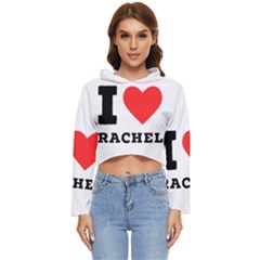 I Love Rachel Women s Lightweight Cropped Hoodie by ilovewhateva