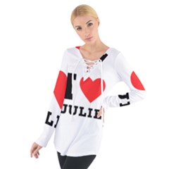 I Love Julie Tie Up Tee by ilovewhateva