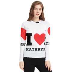 I Love Kathryn Women s Long Sleeve Rash Guard by ilovewhateva