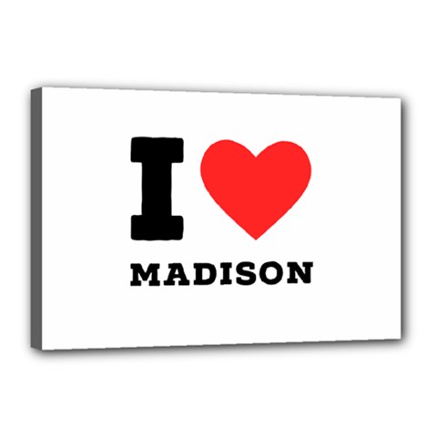 I Love Madison  Canvas 18  X 12  (stretched) by ilovewhateva