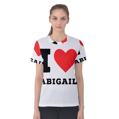 I Love Abigail  Women s Cotton Tee by ilovewhateva