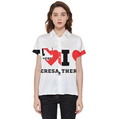 I Love Theresa Short Sleeve Pocket Shirt by ilovewhateva