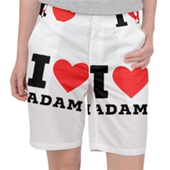 I Love Adam  Women s Pocket Shorts by ilovewhateva