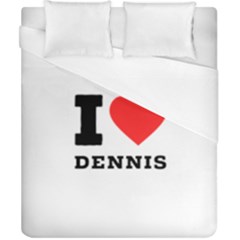 I Love Dennis Duvet Cover (california King Size) by ilovewhateva