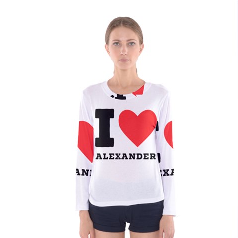 I Love Alexander Women s Long Sleeve Tee by ilovewhateva