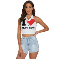 I Love Mathew Backless Halter Cami Shirt by ilovewhateva