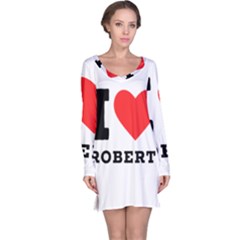 I Love Robert Long Sleeve Nightdress by ilovewhateva