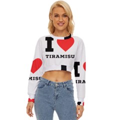 I Love Tiramisu Lightweight Long Sleeve Sweatshirt by ilovewhateva