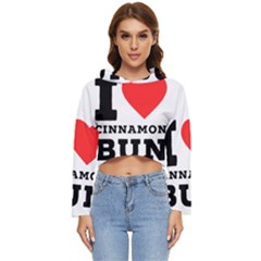 I Love Cinnamon Bun Women s Lightweight Cropped Hoodie by ilovewhateva