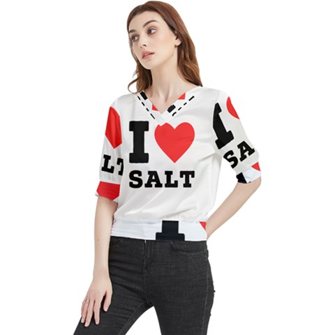 I Love Salt Quarter Sleeve Blouse by ilovewhateva