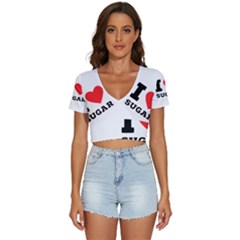 I Love Sugar  V-neck Crop Top by ilovewhateva