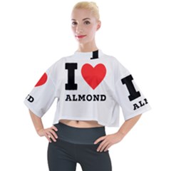 I Love Almond  Mock Neck Tee by ilovewhateva