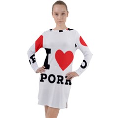 I Love Pork  Long Sleeve Hoodie Dress by ilovewhateva