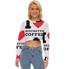 I Love Ristretto Coffee Lightweight Long Sleeve Sweatshirt by ilovewhateva