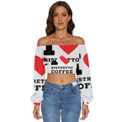 I Love Ristretto Coffee Long Sleeve Crinkled Weave Crop Top by ilovewhateva