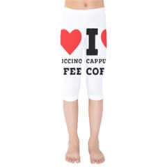 I Love Cappuccino Coffee Kids  Capri Leggings  by ilovewhateva