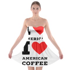 I Love American Coffee Strapless Bra Top Dress by ilovewhateva