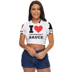 I Love Cranberry Sauce Side Button Cropped Tee by ilovewhateva