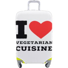 I Love Vegetarian Cuisine  Luggage Cover (large) by ilovewhateva