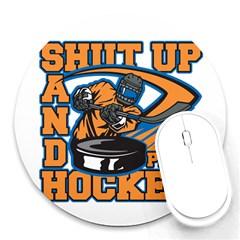 Shut Up And Play Hockey Round Mousepad by MegaSportsFan