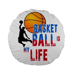 Basketball Is My Life Standard 15  Premium Flano Round Cushions by Valentinaart