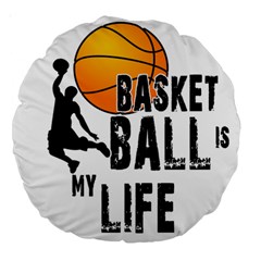 Basketball Is My Life Large 18  Premium Round Cushions by Valentinaart