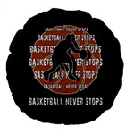 Basketball never stops Large 18  Premium Round Cushions Back