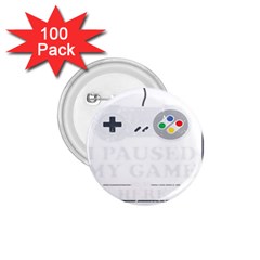 I Had To Pause My Game To Be Here 1 75  Buttons (100 Pack)  by ChezDeesTees