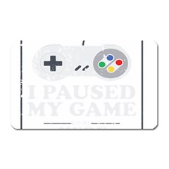 I Had To Pause My Game To Be Here Magnet (rectangular) by ChezDeesTees