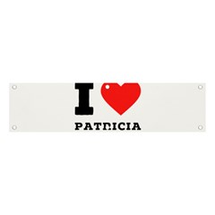 I Love Patricia Banner And Sign 4  X 1  by ilovewhateva