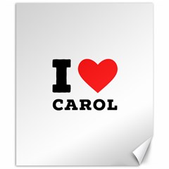 I Love Carol Canvas 8  X 10  by ilovewhateva