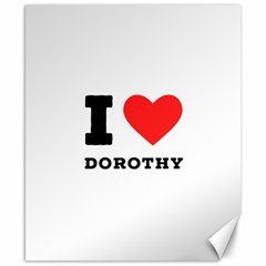 I Love Dorothy  Canvas 8  X 10  by ilovewhateva