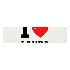 I Love Laura Banner And Sign 4  X 1  by ilovewhateva