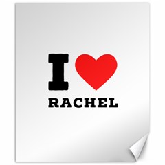 I Love Rachel Canvas 8  X 10  by ilovewhateva