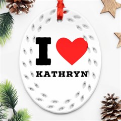 I Love Kathryn Oval Filigree Ornament (two Sides) by ilovewhateva