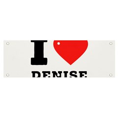 I Love Denise Banner And Sign 6  X 2  by ilovewhateva