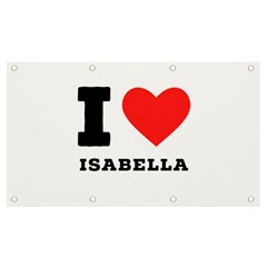 I Love Isabella Banner And Sign 7  X 4  by ilovewhateva