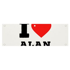 I Love Alan Banner And Sign 6  X 2  by ilovewhateva