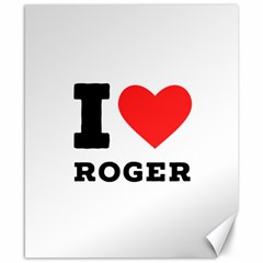 I Love Roger Canvas 8  X 10  by ilovewhateva