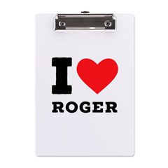 I Love Roger A5 Acrylic Clipboard by ilovewhateva