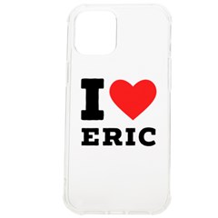 I Love Eric Iphone 12 Pro Max Tpu Uv Print Case by ilovewhateva