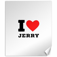 I Love Jerry Canvas 8  X 10  by ilovewhateva