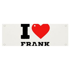 I Love Frank Banner And Sign 6  X 2  by ilovewhateva