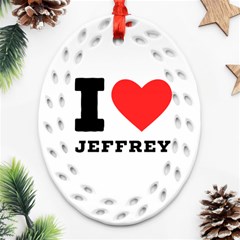 I Love Jeffrey Oval Filigree Ornament (two Sides) by ilovewhateva